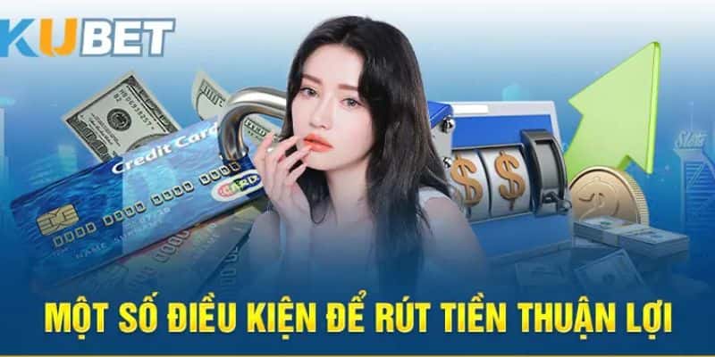 Điều kiện để hội viên rút tiền Kubet thành công