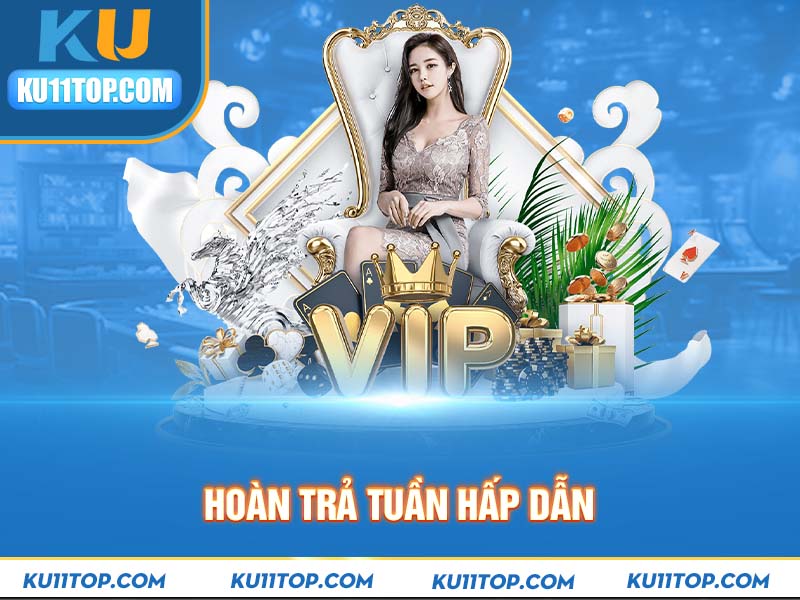 Nhận hoàn trả theo tuần khi chơi game tại nhà cái Ku11