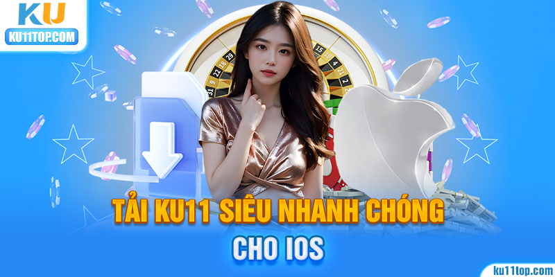 Tải Ku11 siêu nhanh cho IOS