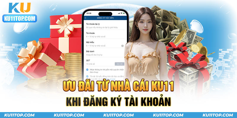 Khuyến mãi ngập tràn khi đăng ký Ku11 hôm nay